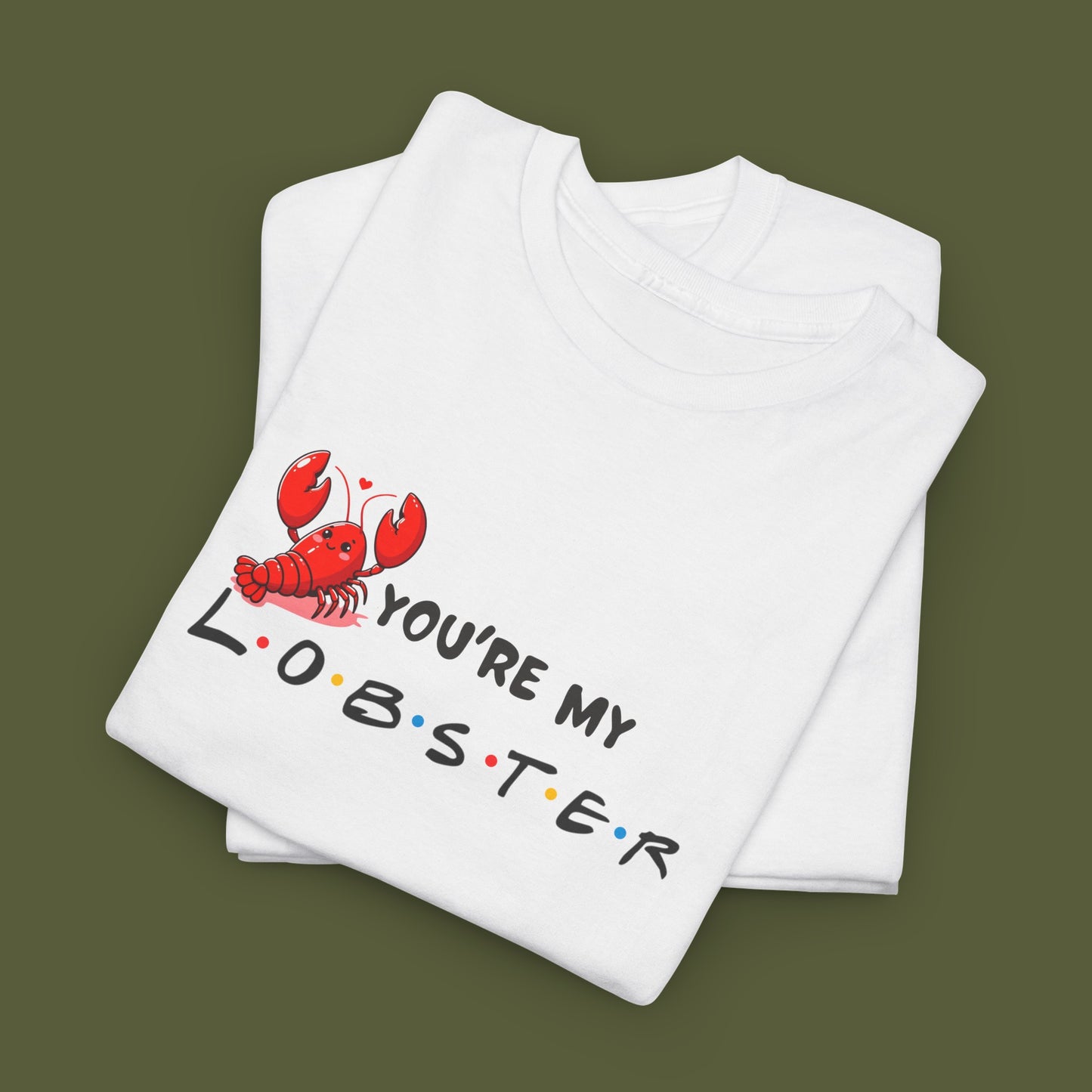 You're my lobster t-shirt!