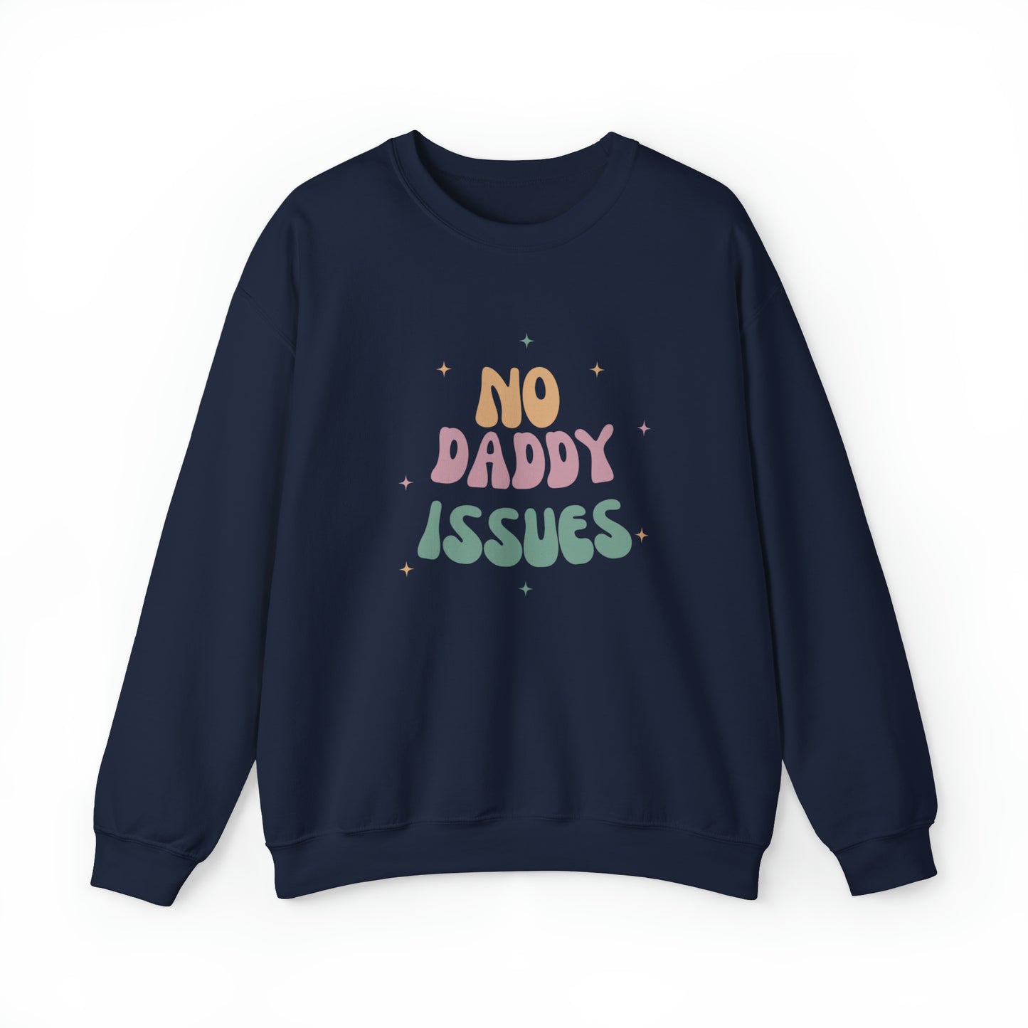 No daddy issues Sweatshirt | Humor Sweatshirt | Sarcastic Funny Shirt | Gift Idea.