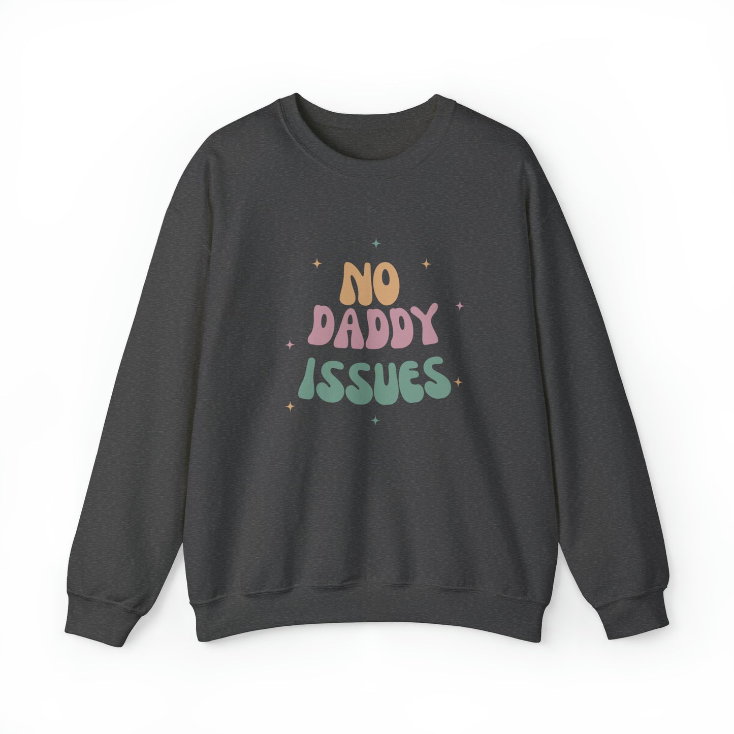 No daddy issues Sweatshirt | Humor Sweatshirt | Sarcastic Funny Shirt | Gift Idea.