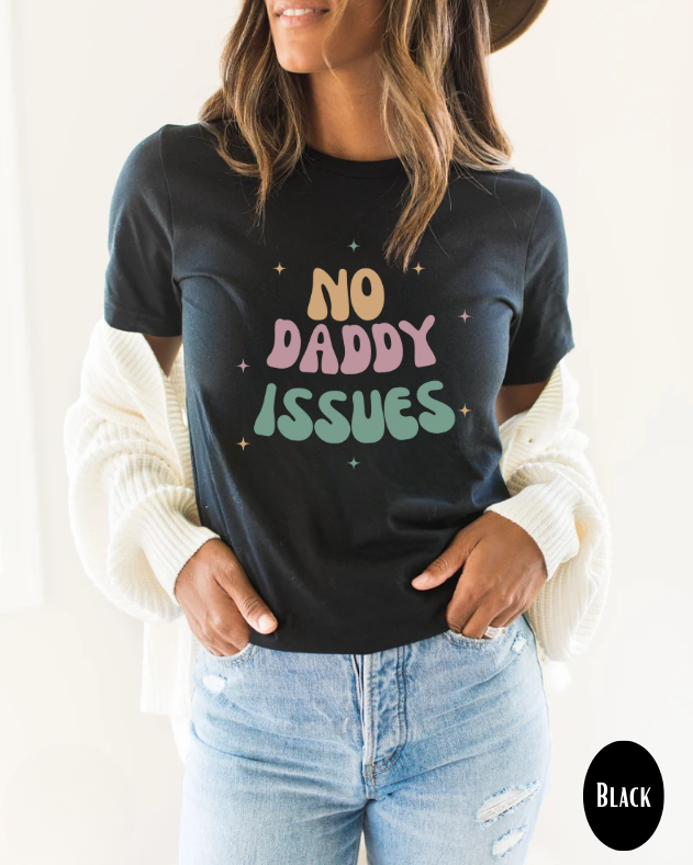 No daddy issues T-shirt | Humor T- shirt | Sarcastic Funny Shirt | Gift Idea.