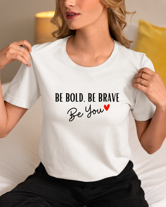 Be Bold, Be brave be you Tshirt |  confidence and courage Tshirt