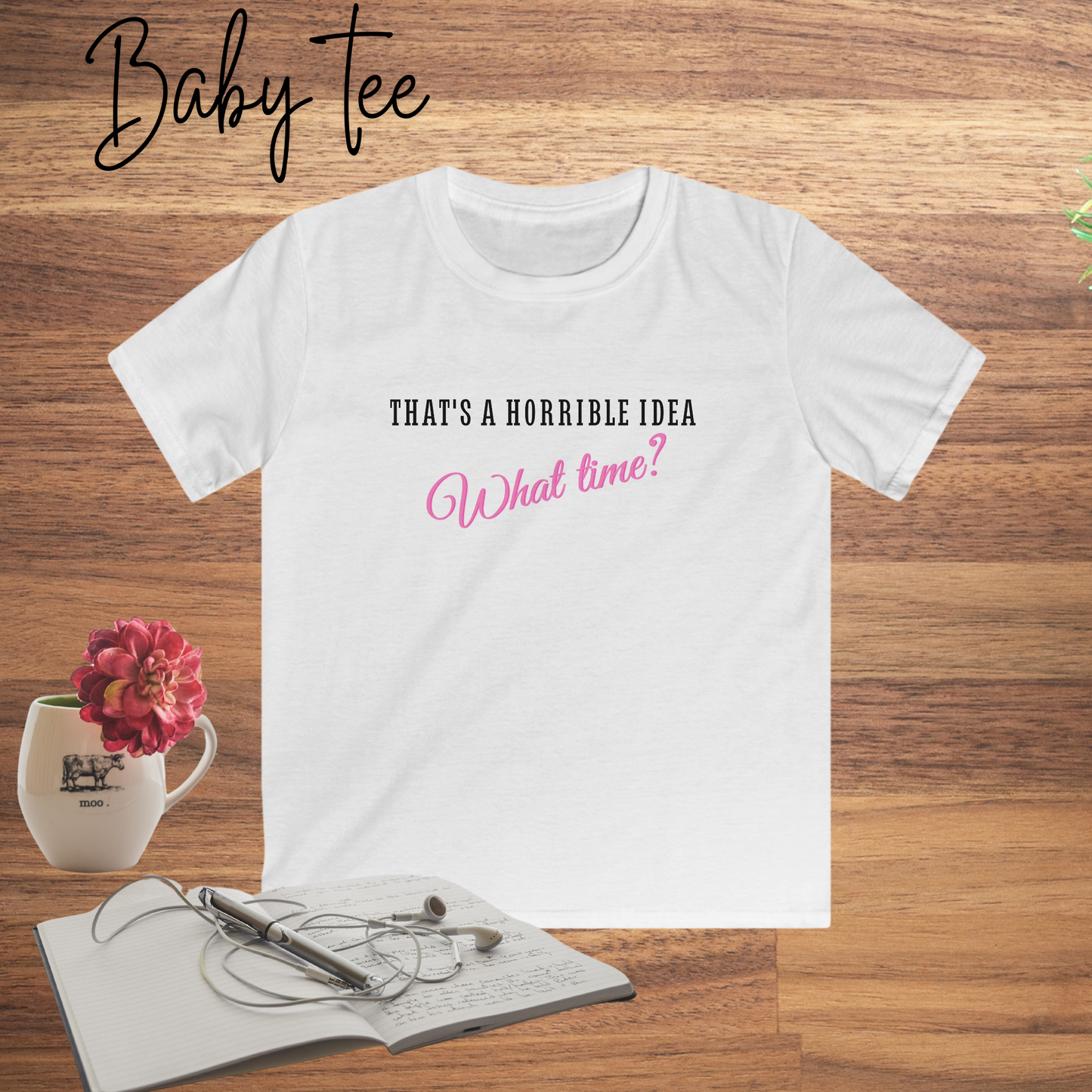 THAT'S A HORRIBLE IDEA - WHAT TIME? T-SHIRT | PARTY T-SHIRT | BIRTHDAY GIFT FOR FRIEND