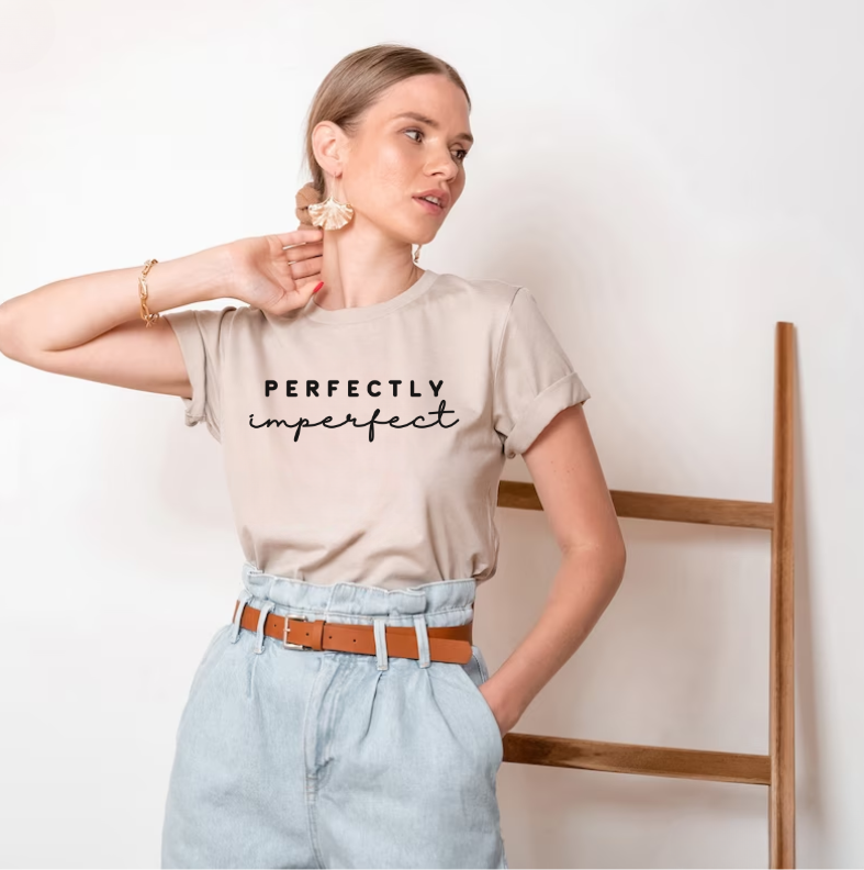 Perfectly Imperfect - Tee: Empowering Inspiration, Feminine Statement in 100% Cotton