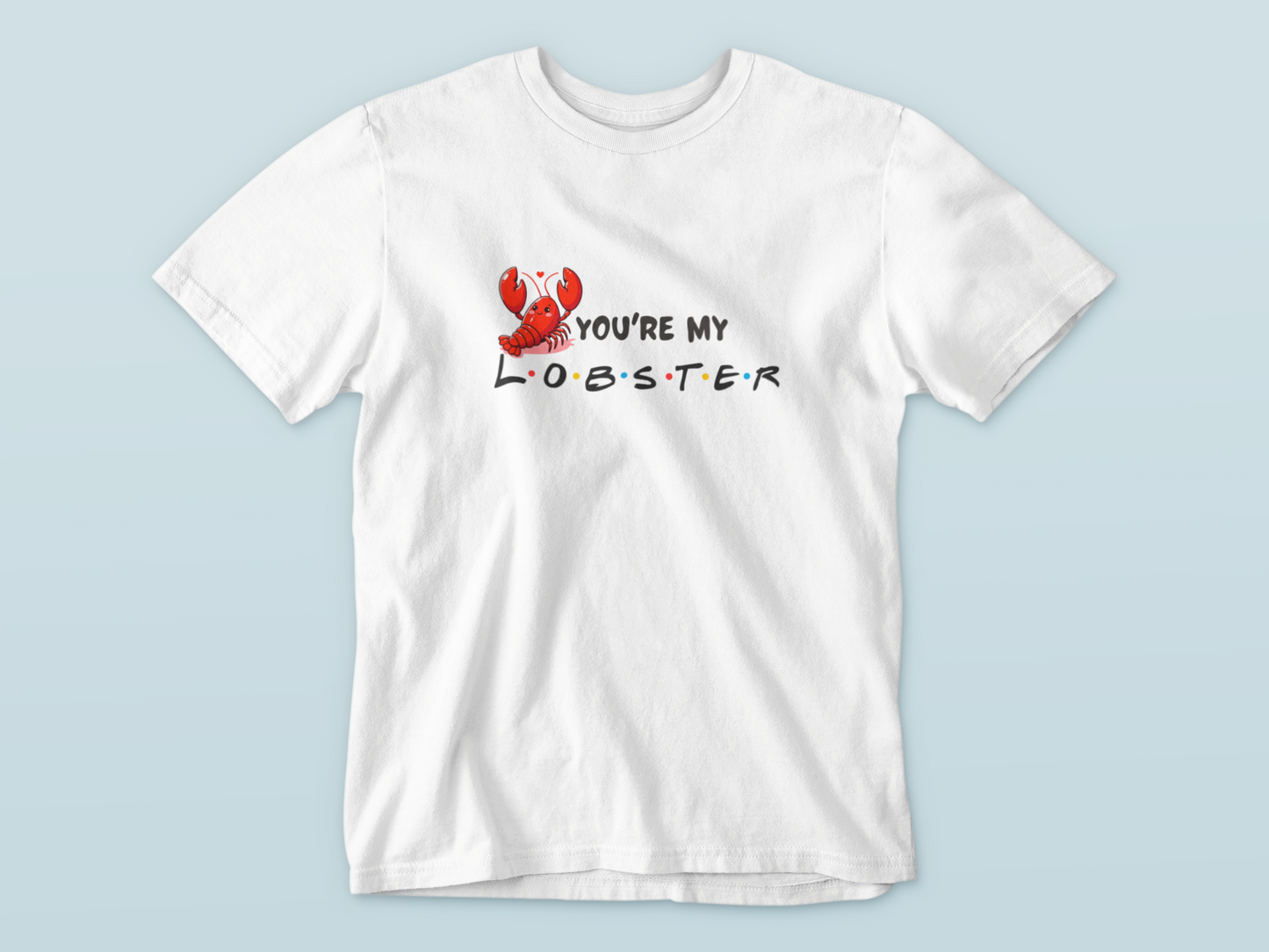 You're my lobster t-shirt!