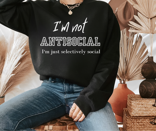 I'm not Antisocial I'm Just Selectively Social Shirt, Selectively Social sweatshirt, Sarcastic Shirt, Funny sweatshirt, Woman Gift sweatshirt